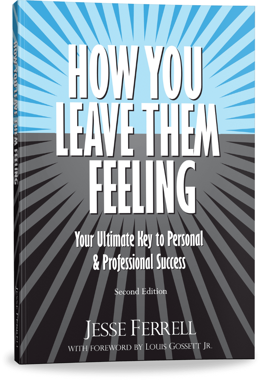 How You Leave Them Feeling - Your Ultimate Key to Personal & Professional Success